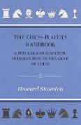 The Chess-Player's Handbook - A Popular and Scientific Introduction to the Game of Chess