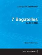 7 Bagatelles - Op. 33 - A Score for Solo Piano,With a Biography by Joseph Otten