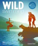 Wild Swimming Britain: 300 Hidden Dips in the Rivers, Lakes and Waterfalls of Britain