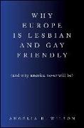 Why Europe Is Lesbian and Gay Friendly (and Why America Never Will Be)