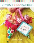 Stylish Kids' Parties: Recipes and Decorations for 12 Festive Occasions