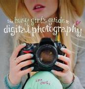 The Busy Girl's Guide to Digital Photography