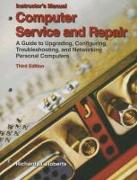 Computer Service and Repair, Instructor's Manual: A Guide to Upgrading, Configuring, Troubleshooting, and Networking Personal Computers