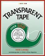 Transparent Tape: Over 350 Super, Simple, and Surprising Uses You've Probably Never Thought of