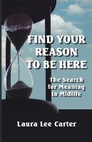 Find Your Reason to Be Here: The Search for Meaning in Midlife