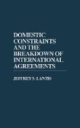 Domestic Constraints and the Breakdown of International Agreements