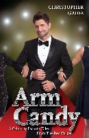 Arm Candy: A Celebrity Escort's Tales from the Red Carpet