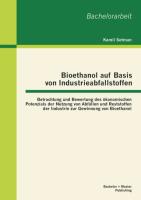 Bioethanol auf Basis von Industrieabfallstoffen: Betrachtung und Bewertung des ökonomischen Potenzials der Nutzung von Abfällen und Reststoffen der Industrie zur Gewinnung von Bioethanol