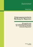 Zielgruppenorientierte Werbung für Migranten: Wie gewinnt man die kaufkräftige Mittelschicht der in Deutschland lebenden türkischen Migranten?