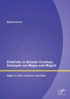 Einblicke in Aleister Crowleys Konzepte von Magie und Magick: Magie in Lehre, Literatur und Leben