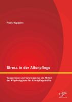 Stress in der Altenpflege: Supervision und Salutogenese als Mittel der Psychohygiene für Altenpflegekräfte