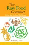 The Raw Food Gourmet: Going Raw for Total Well-Being