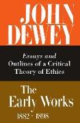 The Collected Works of John Dewey v. 3, 1889-1892, Essays and Outlines of a Critical Theory of Ethics