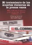 El tratamiento de las muertes violentas en la prensa vasca : ETA, violencia de género y siniestralidad laboral, 1990-2010