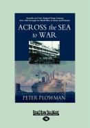 Across the Sea to War: Australian and New Zealand Troop Convoys from 1865 Through Two World Wars to Korea and Vietnam (Large Print 16pt)