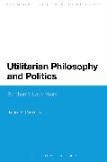 Utilitarian Philosophy and Politics: Bentham's Later Years