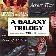 A Galaxy Trilogy, Vol. 4: Across Time, Mission to a Star, and the Rim of Space