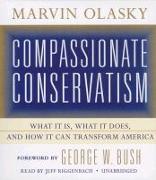 Compassionate Conservatism: What It Is, What It Does, and How It Can Transform America