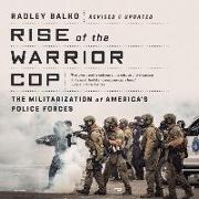 Rise of the Warrior Cop Lib/E: The Militarization of America's Police Forces