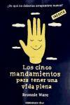 Los cinco mandamientos para tener una vida plena : ¿de qué no deberías arrepentirte nunca?