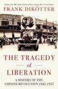 The Tragedy of Liberation: A History of the Chinese Revolution 1945-1957