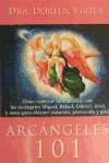 Arcángeles 101 : cómo conectar íntimamente con los arcángeles Miguel, Rafael, Gabriel, Uriel y otros para obtener sanación, protección y guía