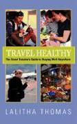 Travel Healthy, The Smart Traveler's Guide to Staying Well Anywhere