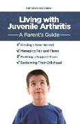 Living with Juvenile Arthritis: A Parent's Guide