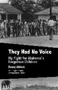 They Had No Voice: My Fight for Alabama's Forgotten Children