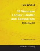 18 Viennese Ladies' Ländler and Ecossaises D.734 (Op.67) - For Solo Piano (1826)