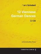 12 Viennese German Dances D.128 - For Solo Piano