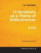 13 Variations on a Theme of Hüttenbrenner D.576 - For Solo Piano