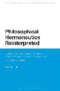 Philosophical Hermeneutics Reinterpreted: Dialogues with Existentialism, Pragmatism, Critical Theory and Postmodernism