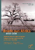 Briefe aus Afrika ¿ 1932-1938: Deutsche Siedler in den ehemaligen Kolonien Deutsch-Südwestafrika und Deutsch-Ostafrika