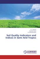 Soil Quality Indicators and Indices in Semi Arid Tropics