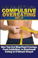 Compulsive Overeating Help: How to Stop Food Cravings, Food Addiction, or Emotional Eating in 6 Simple Steps!