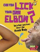 Can You Lick Your Own Elbow?: And Other Questions about the Human Body