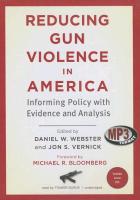 Reducing Gun Violence in America: Informing Policy with Evidence and Analysis