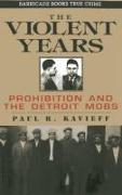 The Violent Years: Prohibition and the Detroit Mobs