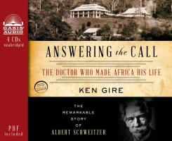 Answering the Call (Library Edition): The Doctor Who Made Africa His Life: The Remarkable Story of Albert Schweitzer