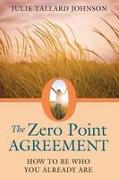 The Zero Point Agreement: How to Be Who You Already Are