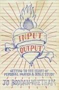 Input-Output: Getting to the Heart of Personal Prayer and Bible Study