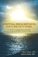 Spiritual Prescriptions for Turbulent Times: 7 Paths to Lead You Quickly from Inner Turmoil to Inner Peace