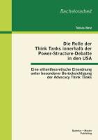 Die Rolle der Think Tanks innerhalb der Power-Structure-Debatte in den USA: Eine elitentheoretische Einordnung unter besonderer Berücksichtigung der Advocacy Think Tanks