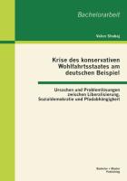 Krise des konservativen Wohlfahrtsstaates am deutschen Beispiel: Ursachen und Problemlösungen zwischen Liberalisierung, Sozialdemokratie und Pfadabhängigkeit