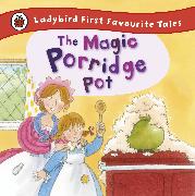 The Magic Porridge Pot: Ladybird First Favourite Tales