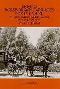 Driving Horse-Drawn Carriages for Pleasure: The Classic Illustrated Guide to Coaching, Harnessing, Stabling, Etc