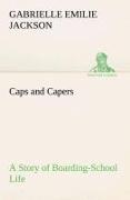 Caps and Capers A Story of Boarding-School Life