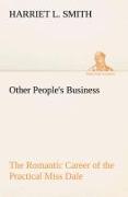 Other People's Business The Romantic Career of the Practical Miss Dale