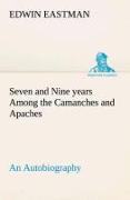 Seven and Nine years Among the Camanches and Apaches An Autobiography